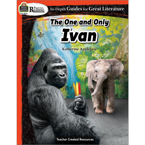 Rigorous Reading: The One and Only Ivan (Teacher Created Resources)