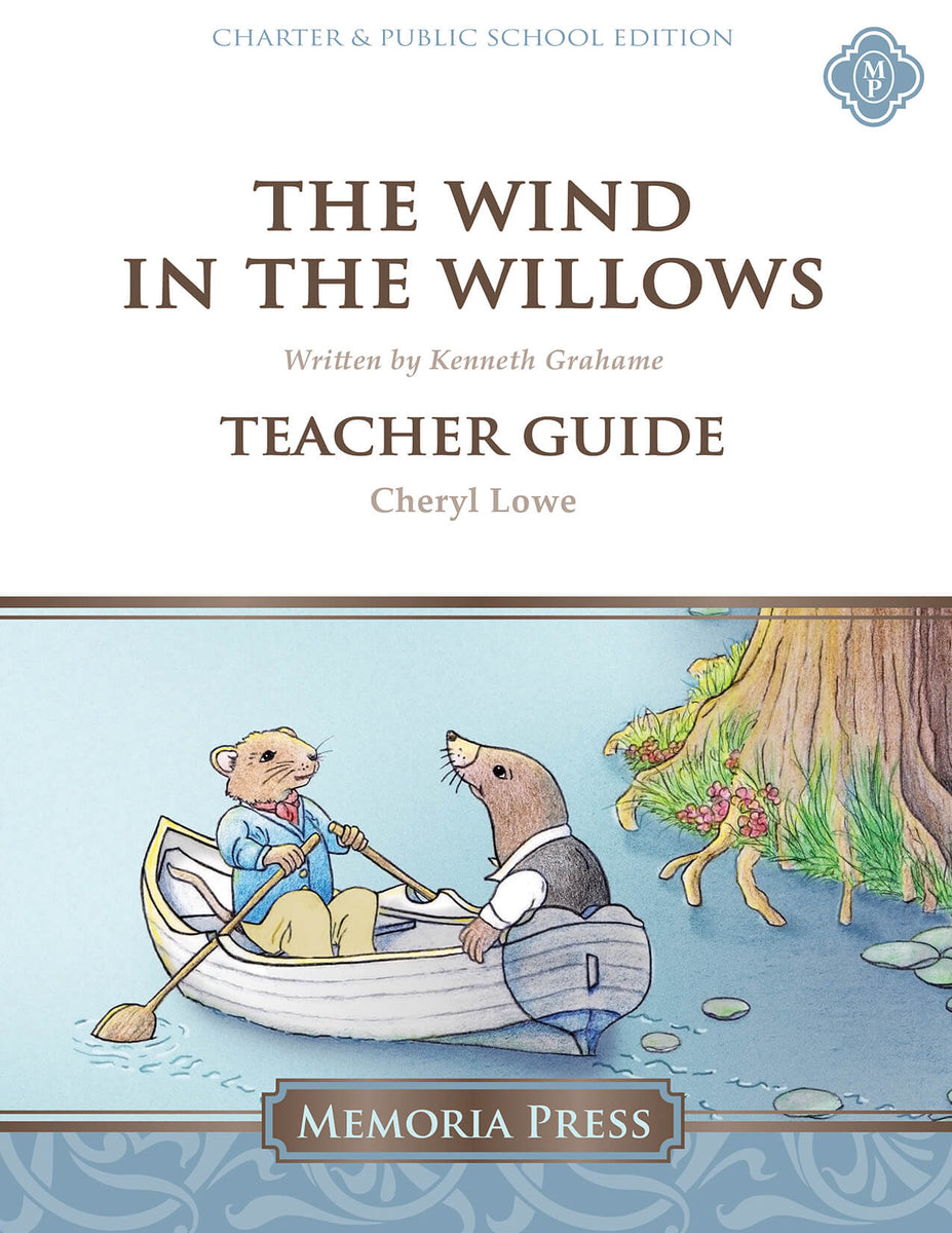 The Wind in the Willows Teacher Guide-Memoria Press Charter/Public Edi