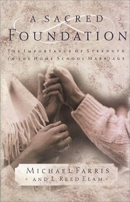 A Sacred Foundation: The Importance of Strength in the Home School Marriage