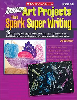 Awesome Art Projects That Spark Super Writing Grades 4-8