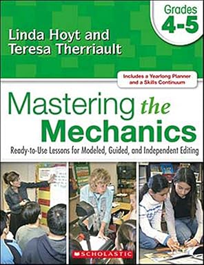 Mastering the Mechanics: Ready-to-Use Lessons for Modeled, Guided and Independent Editing Grades 4-5