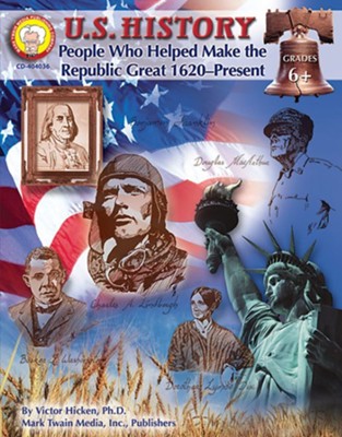 U.S. History: People Who Helped Make the Republic Great: 1620-Present Resource Book Grade 6-8