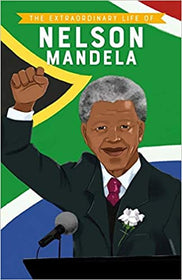 The Extraordinary Life of Nelson Mandela