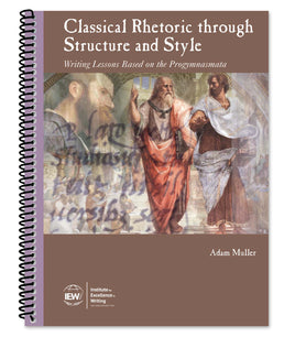 IEW Classical Rhetoric through Structure and Style