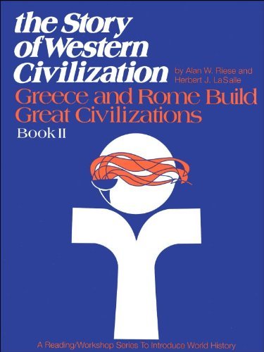 The Story of Western Civilization: Greece and Rome Build Great Civilizations Book 2 Grades 7-9