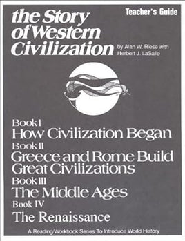 The Story of Western Civilization Books 1-4 Teacher's Guide Grades 7-9