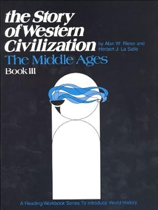 The Story of Western Civilization: The Middle Ages Book 3 Grades 7-9