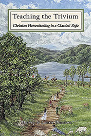 Teaching the Trivium: Christian Homeschooling in a Classical Style