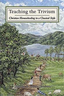 Teaching the Trivium: Christian Homeschooling in a Classical Style