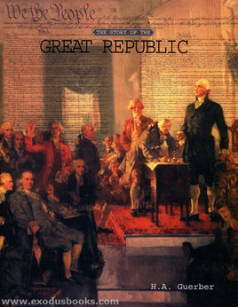 The Story of the Great Republic by H. A. Guerber (Nothing New Press)