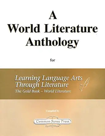 A World Literature Anthology for Learning Language Arts Through Literature The Gold Book - World Literature