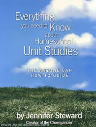 Everything You Need to Know About Homeschool Unit Studies: The Anyone Can How-To Guide by Jennifer Steward