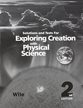 Exploring Creation with Physical Science 2nd Edition, Solutions and Tests By Jay L. Wile (Apologia) Clearance - Limited Quantities