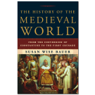 The History of the Medieval World: From the Conversion of Constantine to the First Crusade