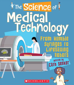 The Science of Medical Technology: From Humble Syringes to Lifesaving Robots
