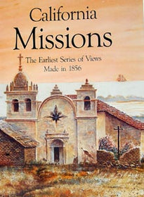 California Missions - The Earliest Series of Views Made in 1856