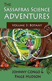 The Sassafras Science Adventures 3: Volume 3: Botany - Elemental Science