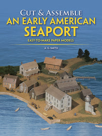 Cut & Assemble an Early American Seaport: Easy-to-Make Paper Models