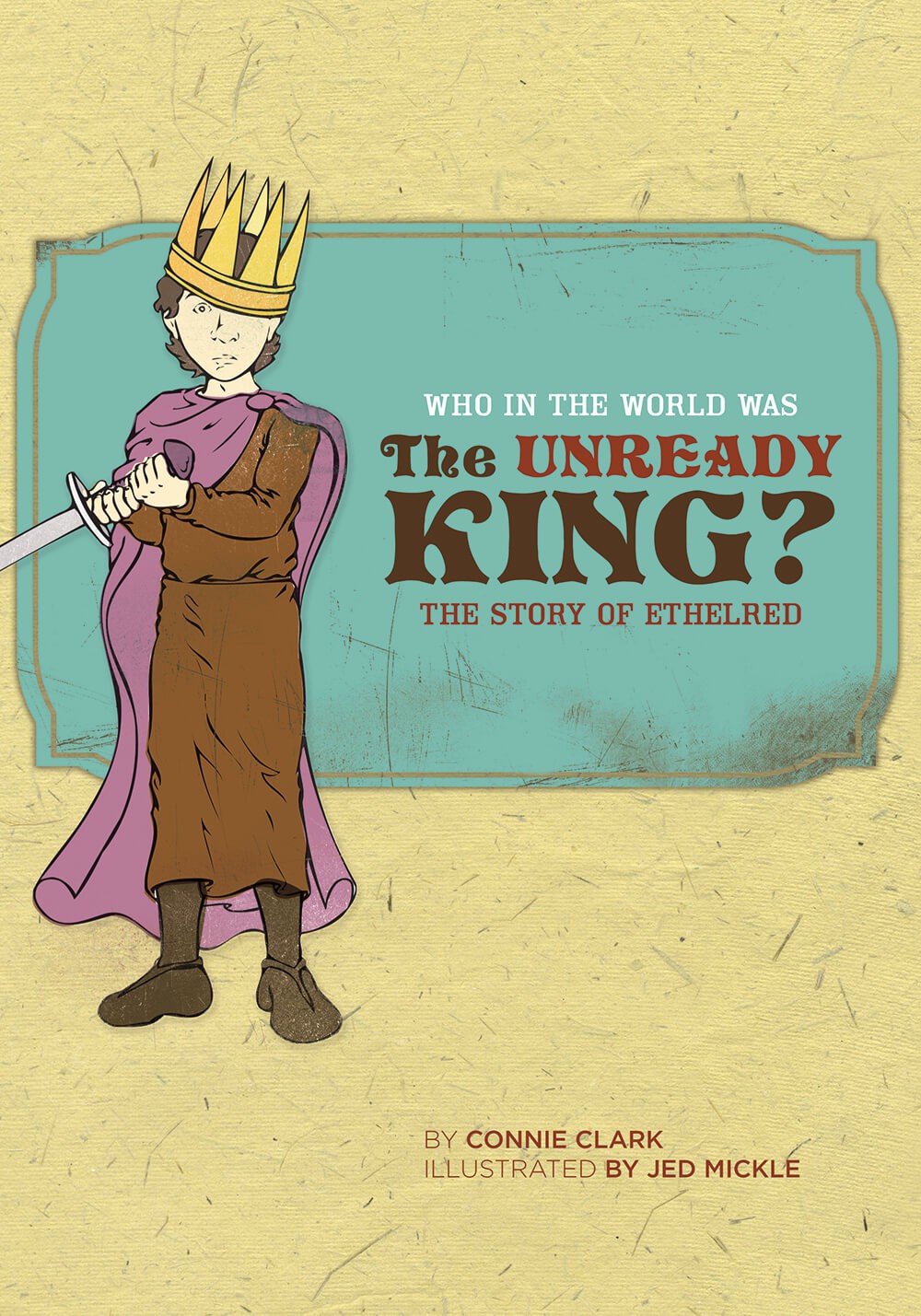 Who in the World Was the Unready King? The Story of Ethelred