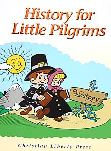 History For Little Pilgrims - Christian Liberty Press