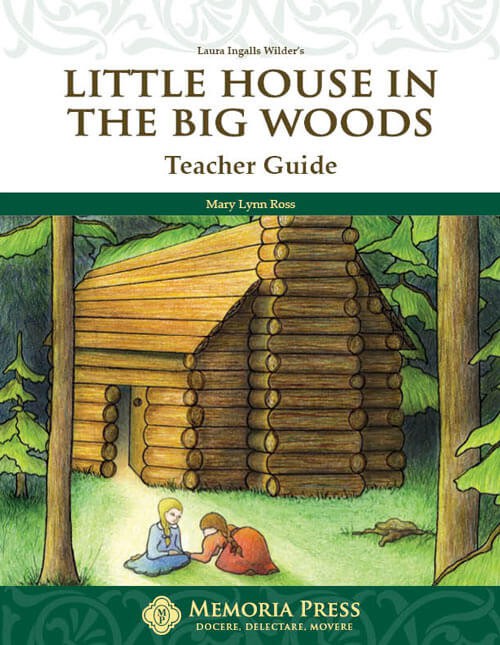 Little House in the Big Woods Teacher Guide-Memoria Press