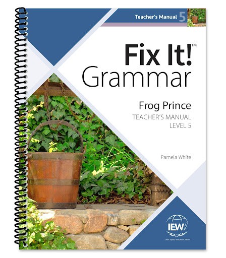 IEW Fix It! Grammar: Level 5 Frog Prince [Teacher’s Manual]