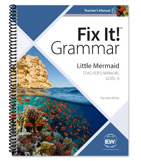 IEW Fix It! Grammar: Level 6 Little Mermaid [Teacher’s Manual] 