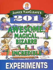 Janice Van Cleave's 201 Awesome, Magical, Bizarre, & Incredible Experiments