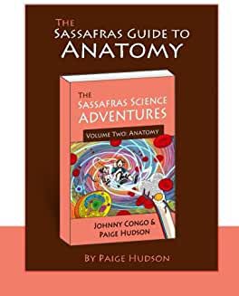 The Sassafras Guide to Anatomy  (Sassafras Science Adventures) Volume 2 - Elemental Science 