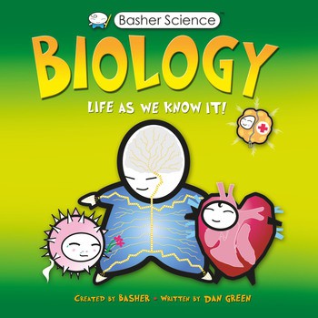 BASHER SCIENCE: BIOLOGY Life As We Know It
