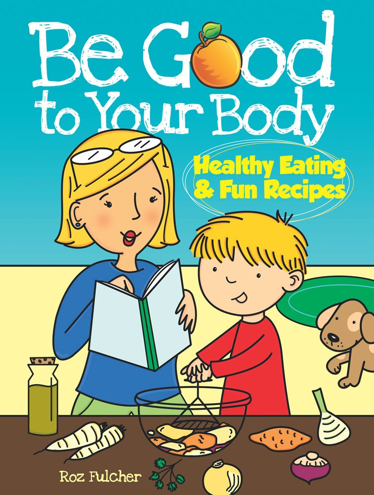 Be Good to Your Body--Healthy Eating and Fun Recipes Coloring Book