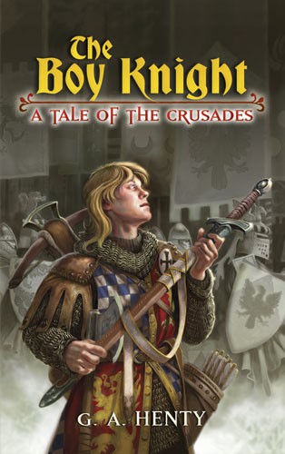 The Boy Knight: A Tale of the Crusades By: G. A. Henty