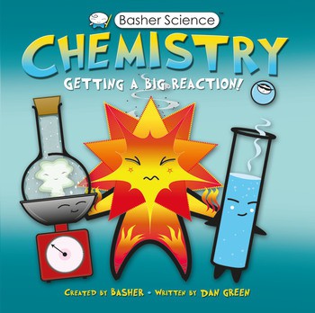 BASHER SCIENCE: CHEMISTRY Getting a Big Reaction