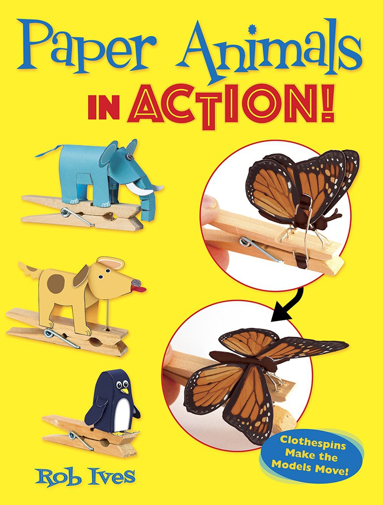 Paper Animals in Action!: Clothespins Make the Models Move!