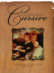 Classically Cursive Book 3: The Shorter Catechism