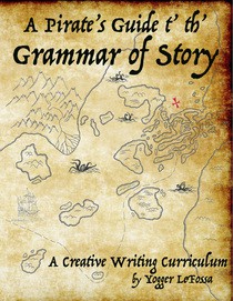 A Pirate's Guide t' th' ​Grammar of Story, A Creative Writing Curriculum