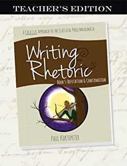 Writing & Rhetoric Book 5: Refutation & Confirmation - Teacher's Edition - Classical Academic Press
