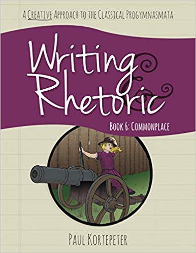 Writing & Rhetoric Book 6: Commonplace, Student Edition - Cassical Academic Press
