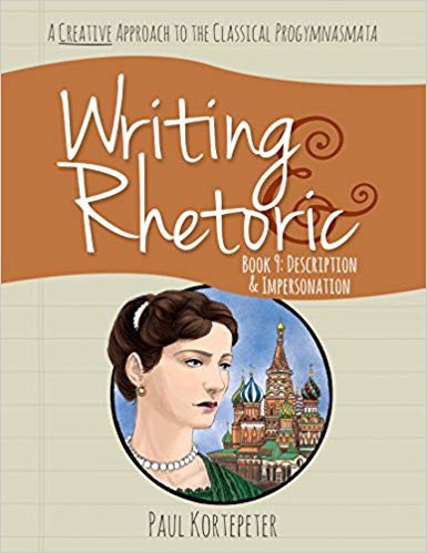 Writing & Rhetoric Book 9: Description & Impersonation (Student Edition) Classical Academic Press