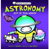BASHER SCIENCE: ASTRONOMY Out of this World!