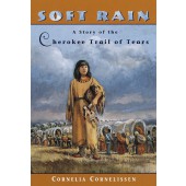 Soft Rain A STORY OF THE CHEROKEE TRAIL OF TEARS