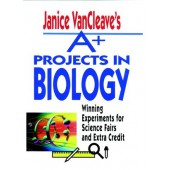 Janice VanCleave's A+ Projects in Biology: Winning Experiments for Science Fairs and Extra Credit